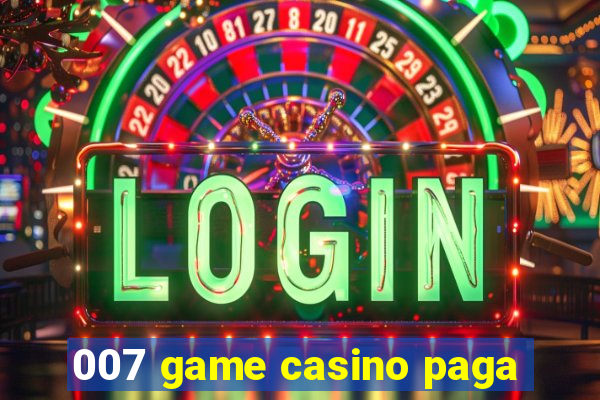 007 game casino paga